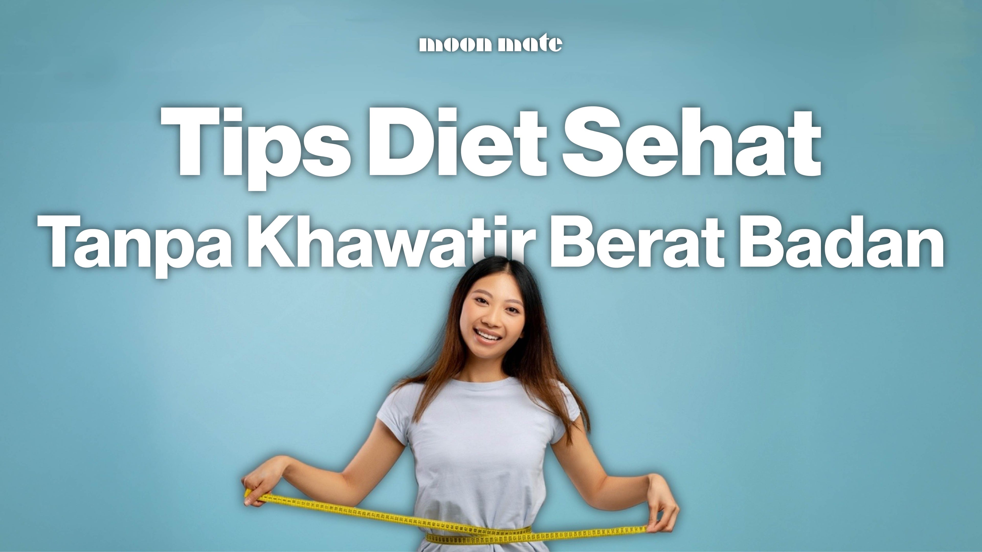 Tips Diet Sehat Tanpa Khawatir Berat Badan