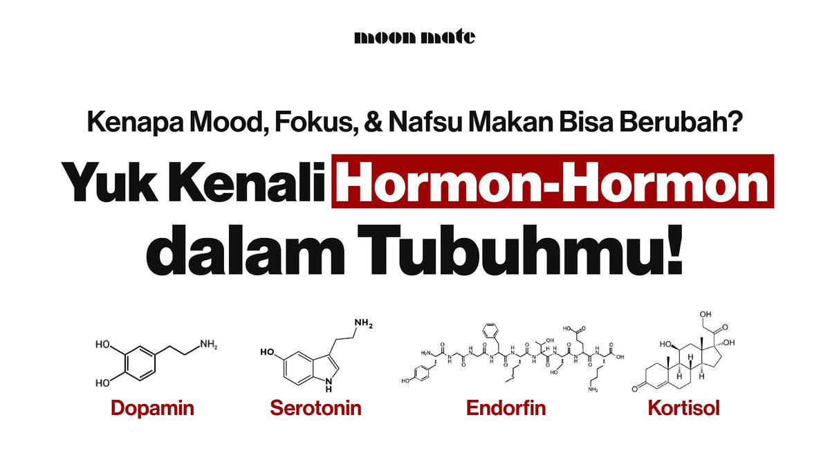 Kenapa Mood, Fokus, dan Nafsu Makan Bisa Berubah? Yuk Kenali Hormon-Hormon dalam Tubuhmu